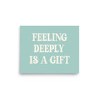 Feeling Deeply Is a Gift Art Print
