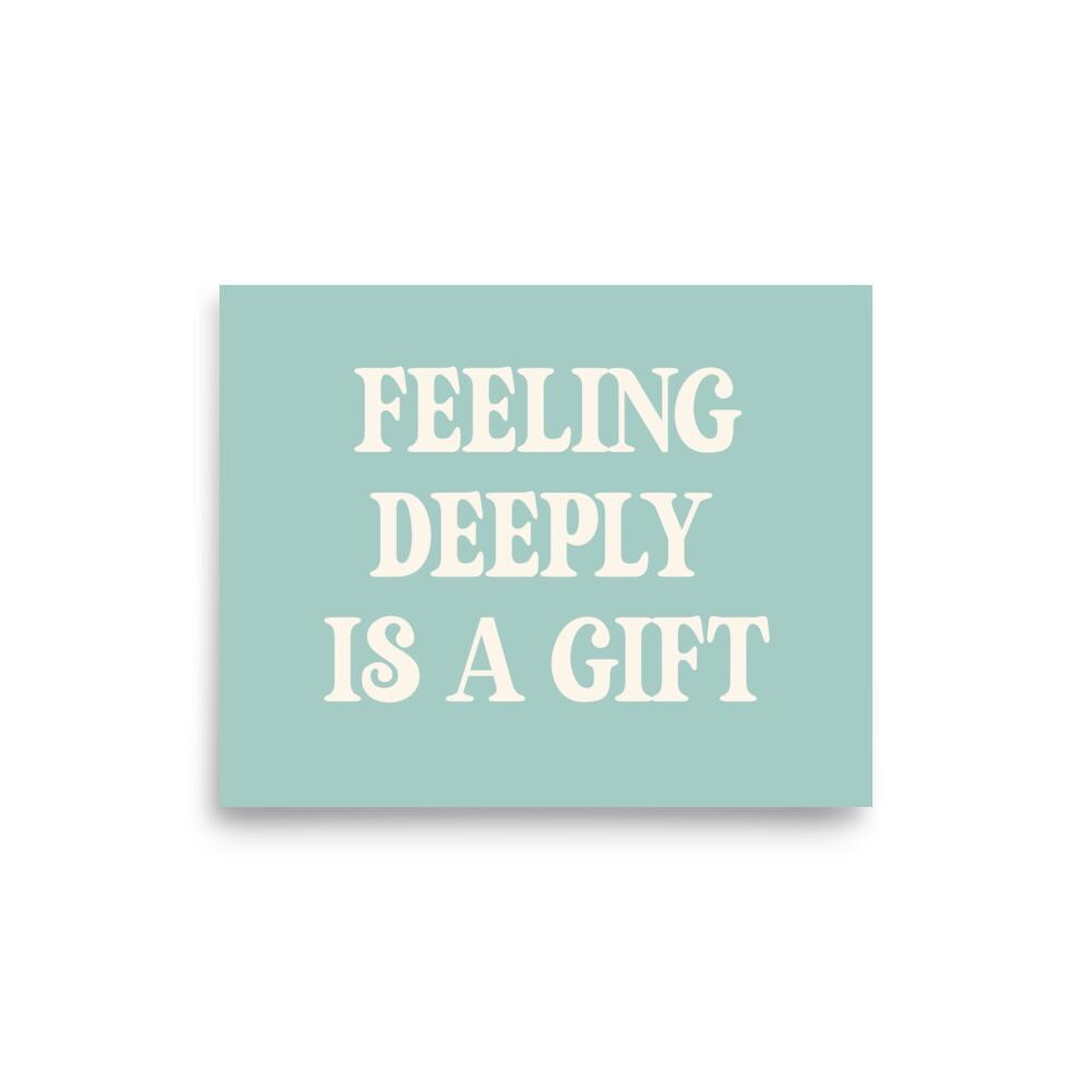Feeling Deeply Is a Gift Art Print