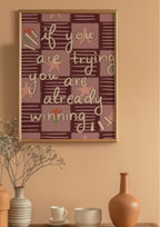 If You Are Trying You Are Already Winning Art Print