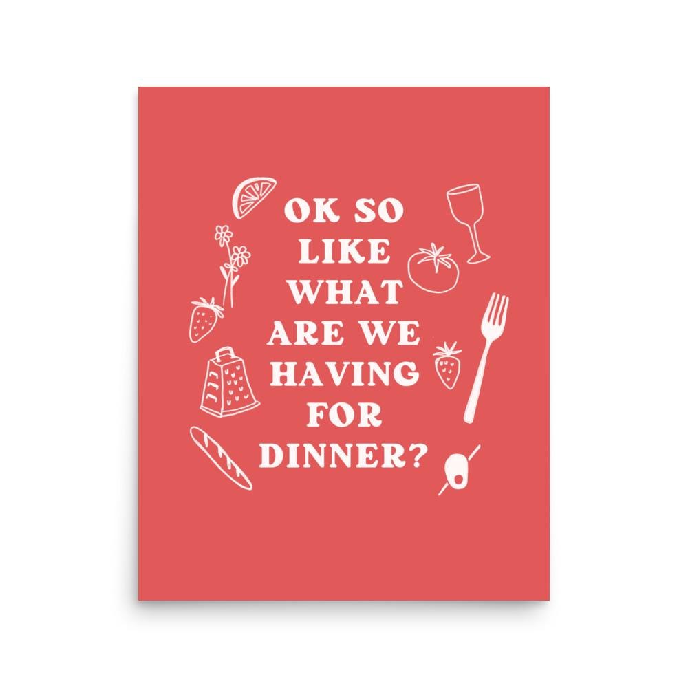 "So What Are We Having for Dinner?" Art Print