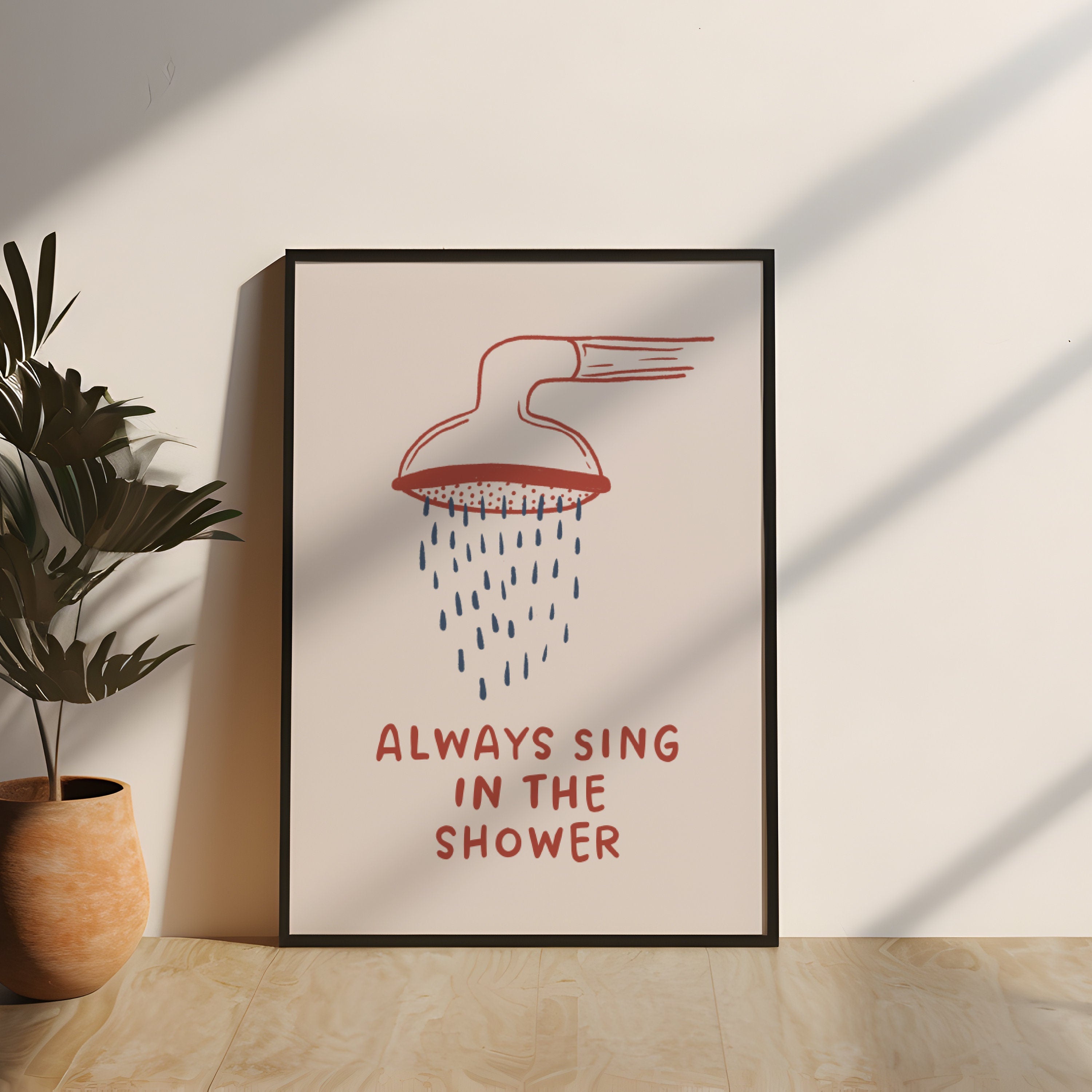 Always Sing in the Shower Print