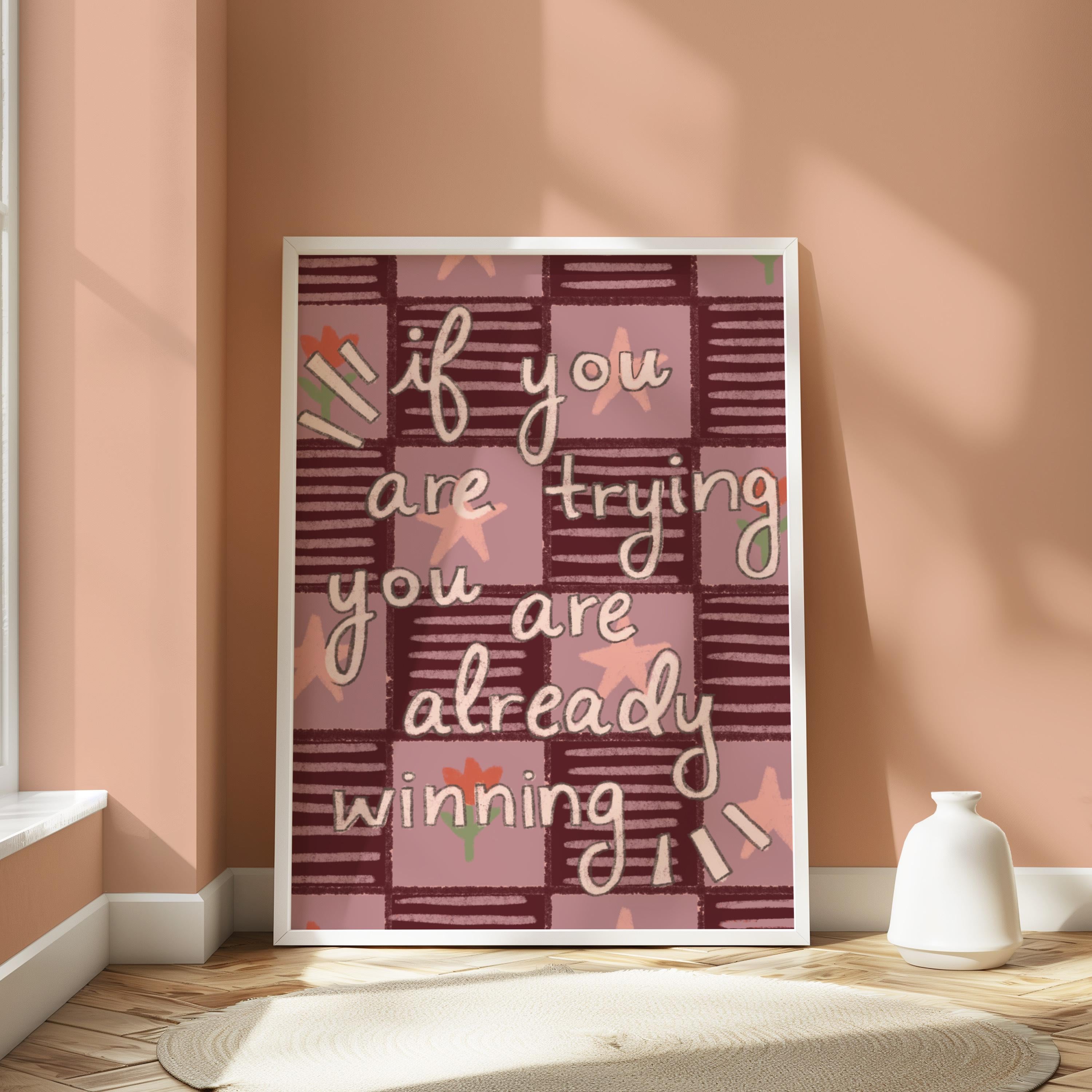 If You Are Trying You Are Already Winning Art Print