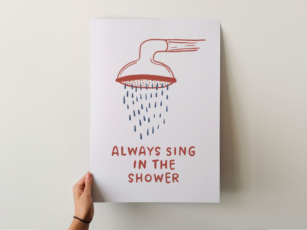 Always Sing in the Shower Print