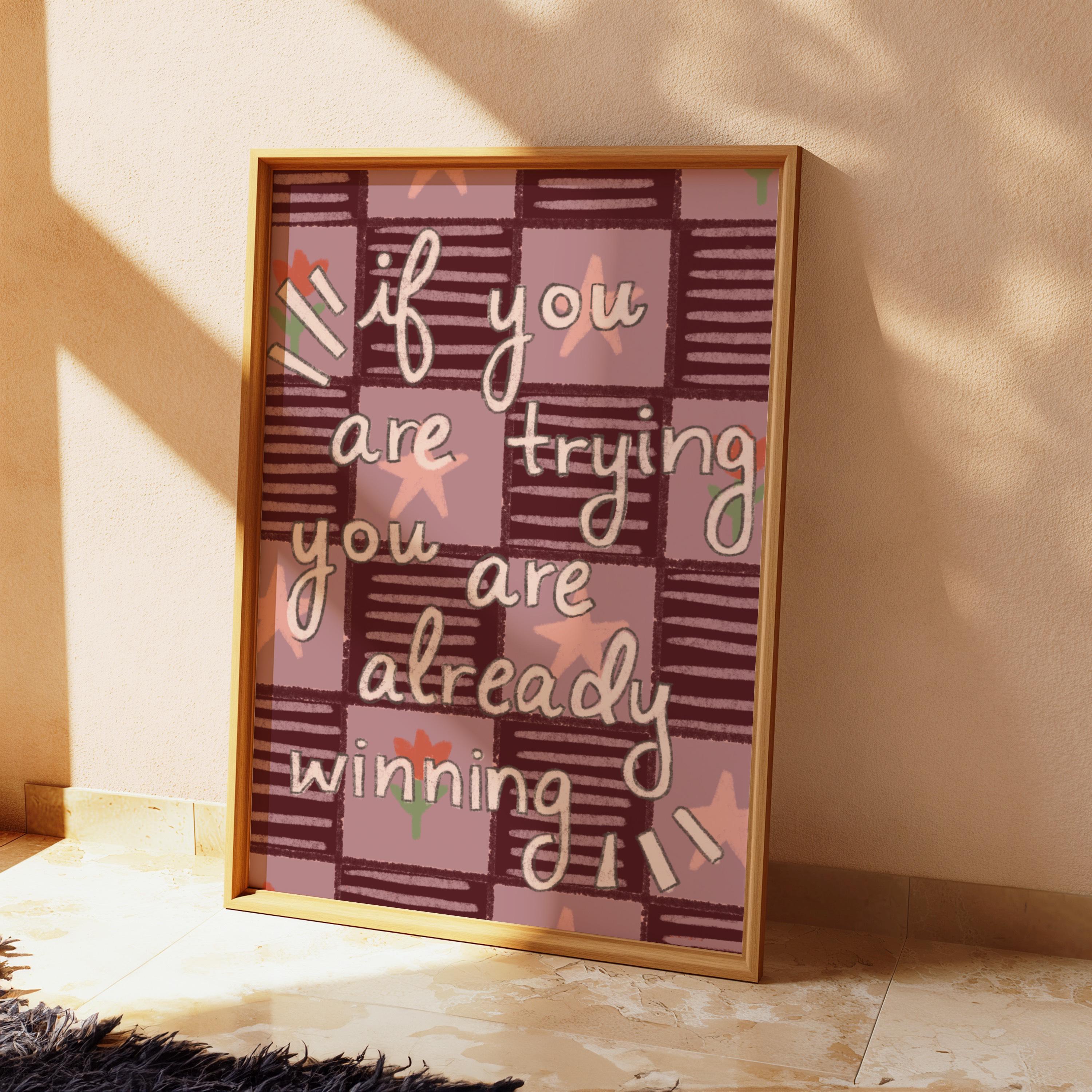 If You Are Trying You Are Already Winning Art Print