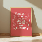 "So What Are We Having for Dinner?" Art Print
