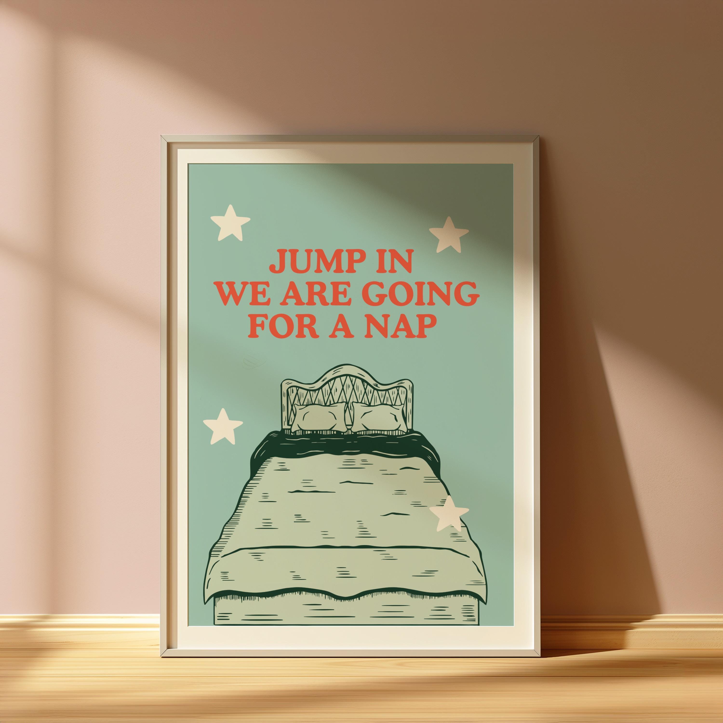 Jump In, We’re Going for a Nap Print | Cozy Wall Art | Rest Aesthetic Quote | Whimsical Typography Print | Bedroom Nursery Decor