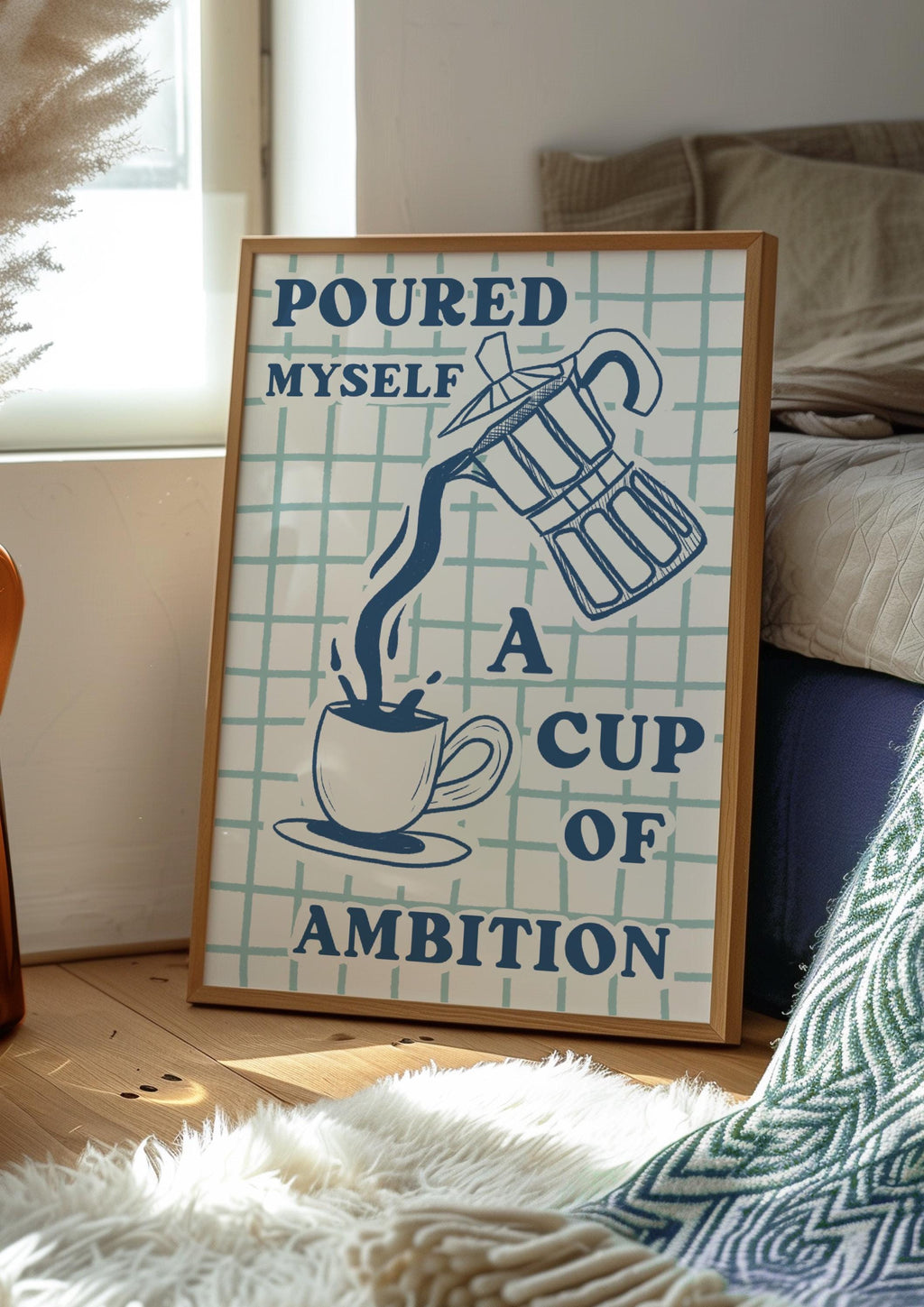 Poured Myself a Cup of Ambition Art Print