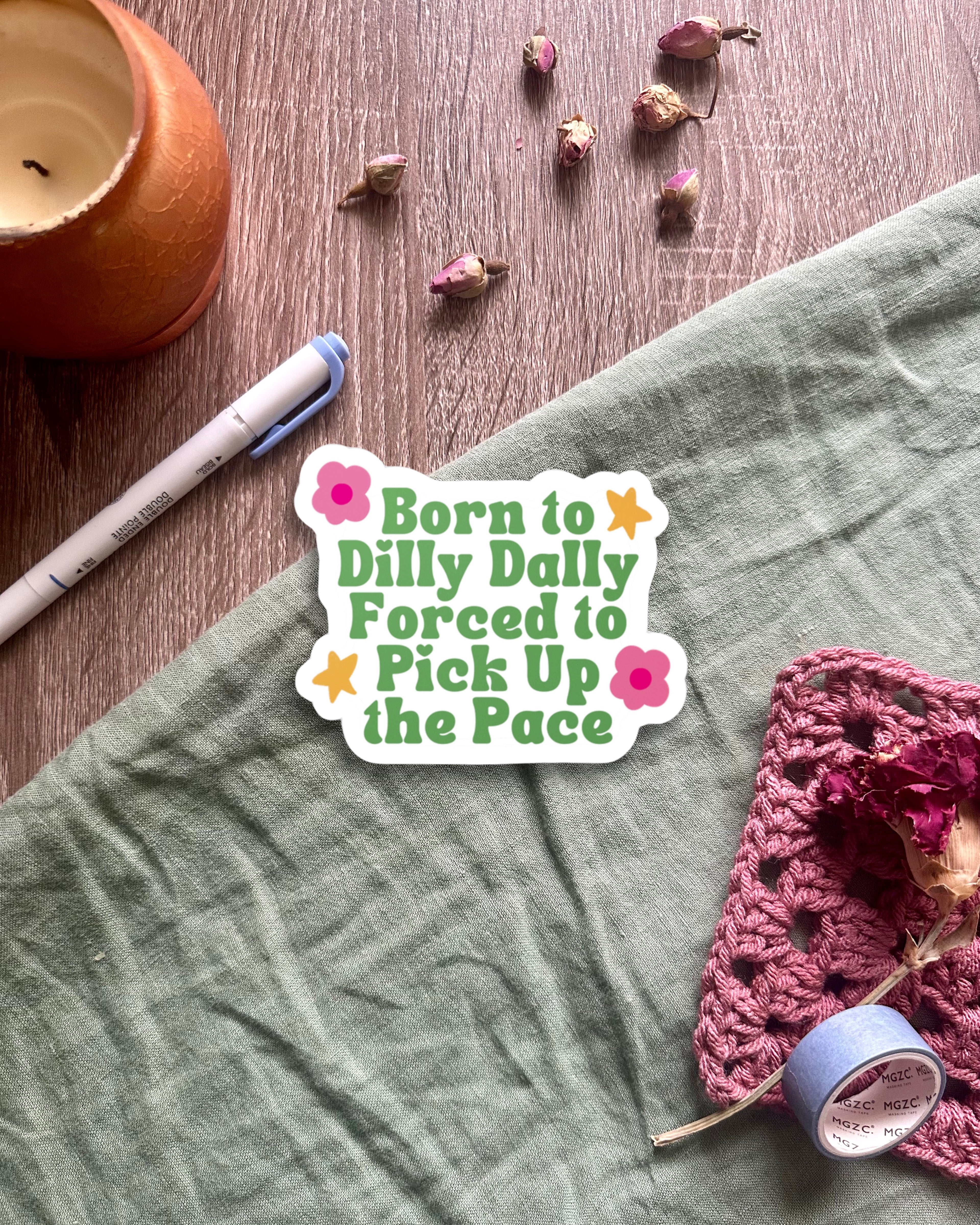 Born to Dilly Dally, Forced to Pick Up the Pace  Kiss-Cut Vinyl Decals Sticker