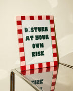 Disturb At Your Own Risk Art Print