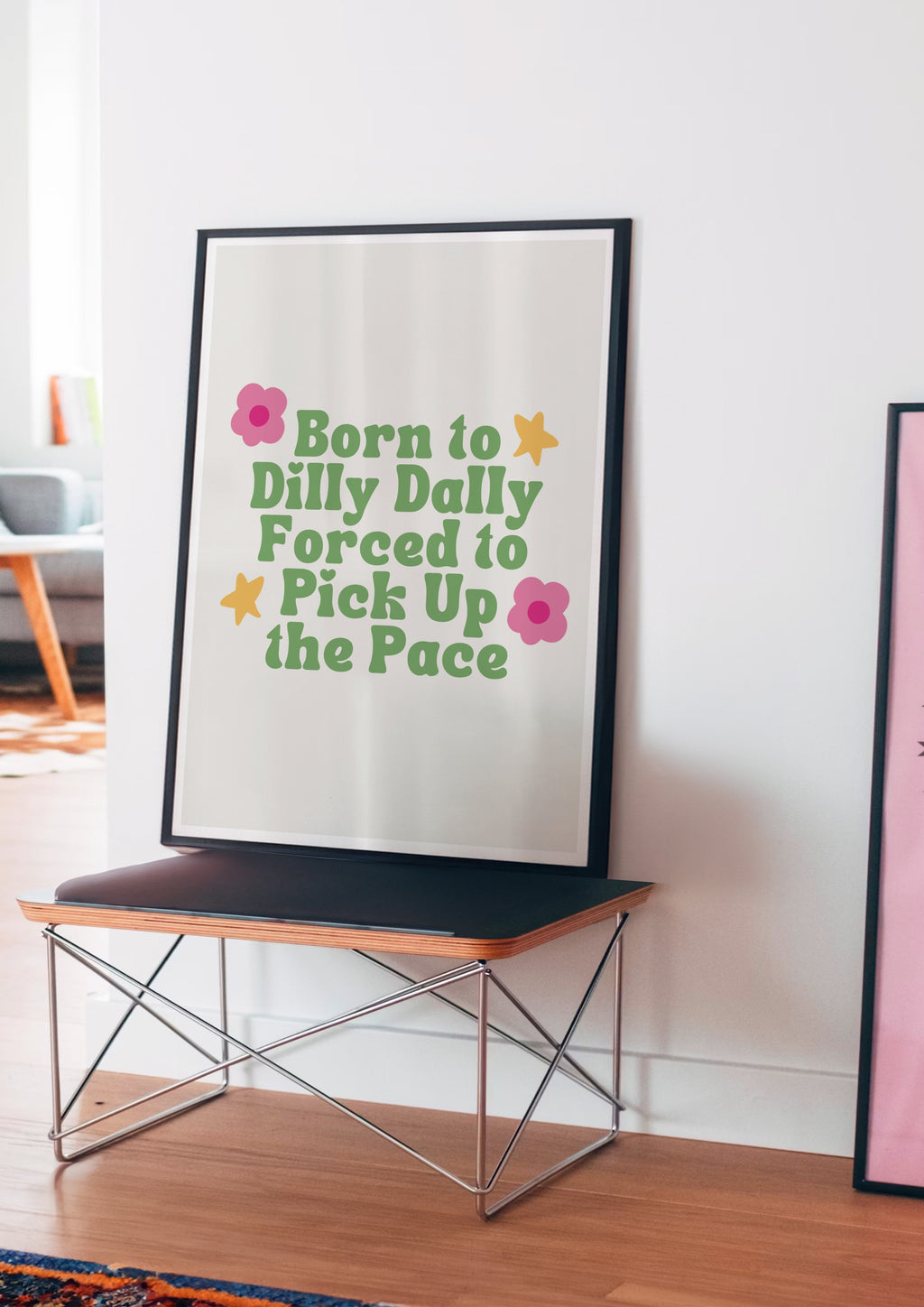 Born to Dilly Dally, Forced to Pick Up the Pace Print