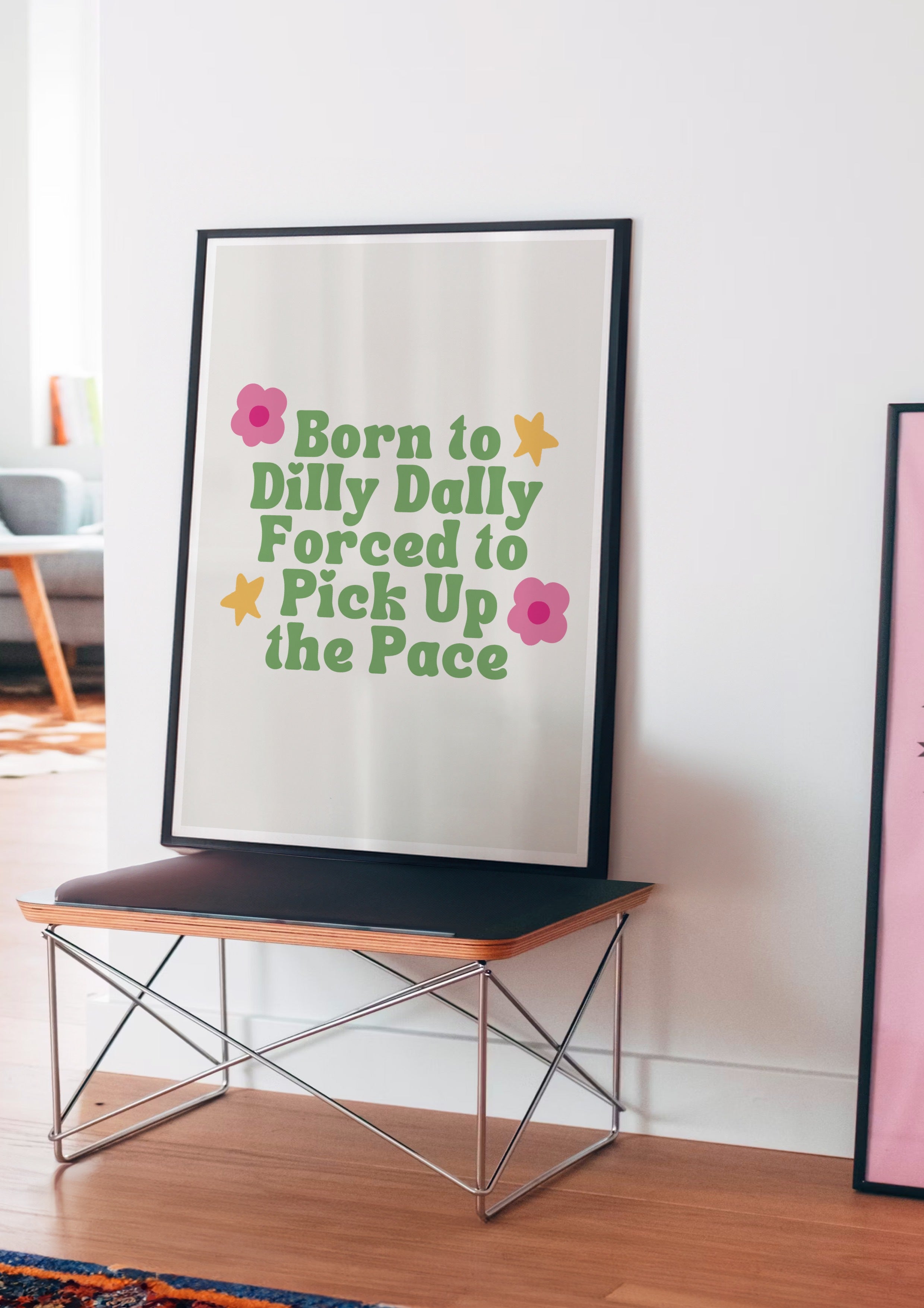 Born to Dilly Dally, Forced to Pick Up the Pace Print