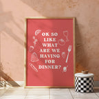 "So What Are We Having for Dinner?" Art Print