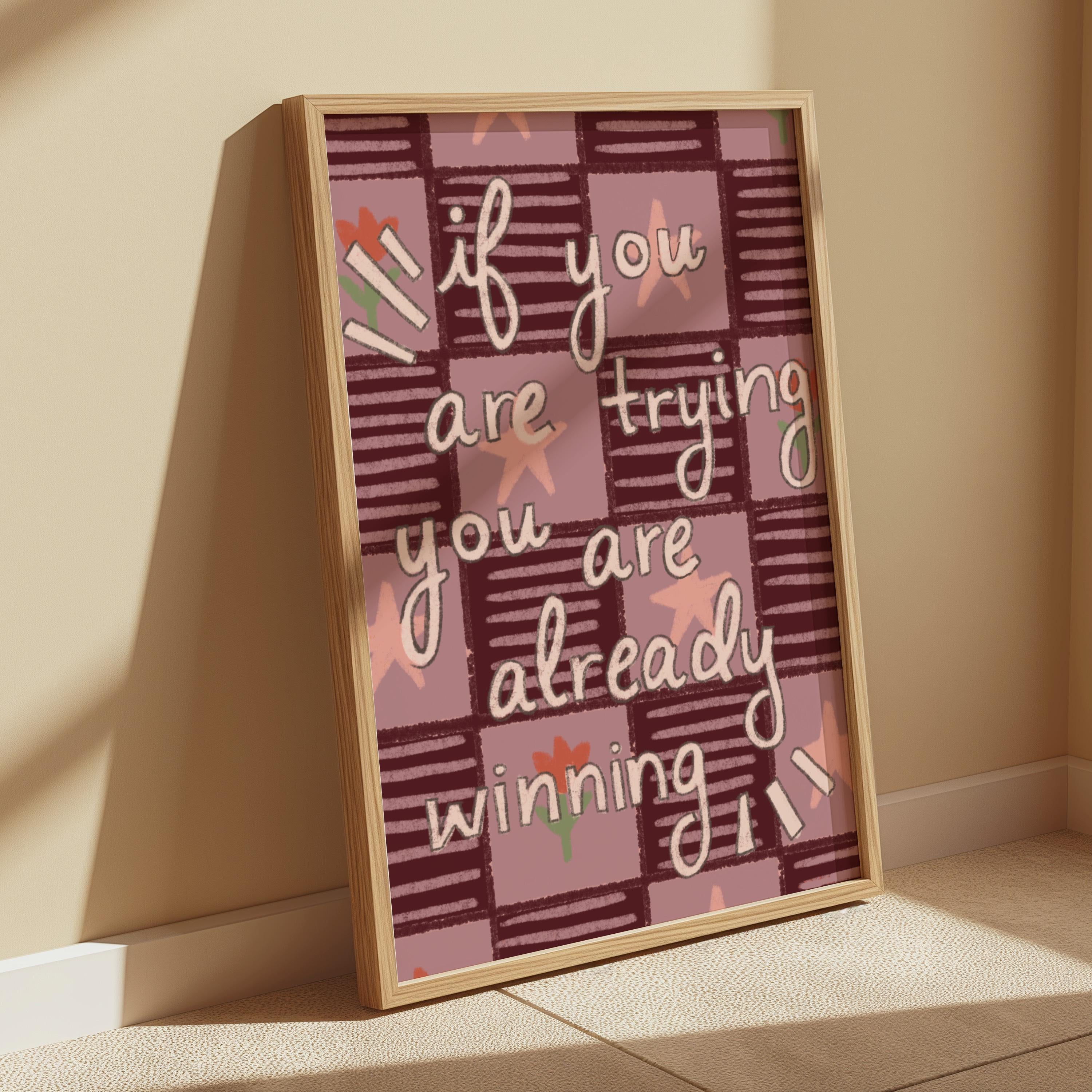 If You Are Trying You Are Already Winning Art Print