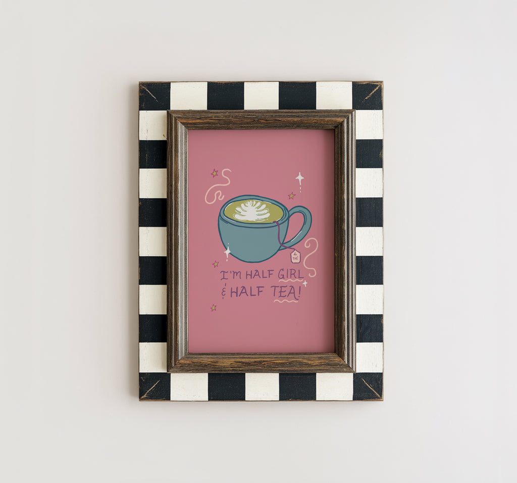 I'm Half Girl and Half Tea Print