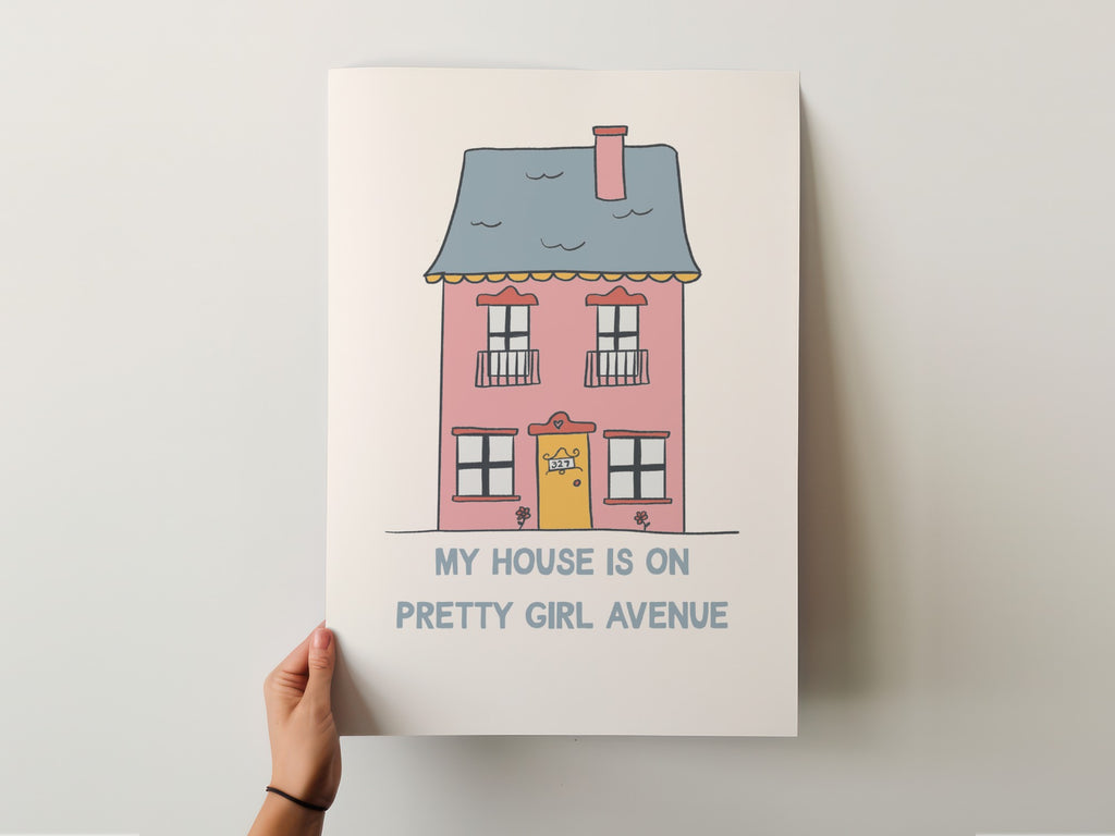 My House is On Pretty Girl Avenue Print