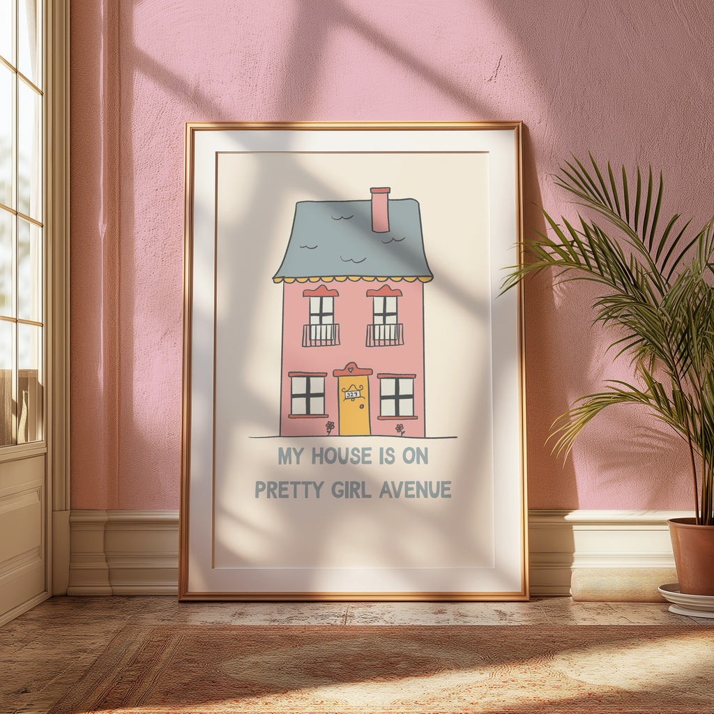My House is On Pretty Girl Avenue Print